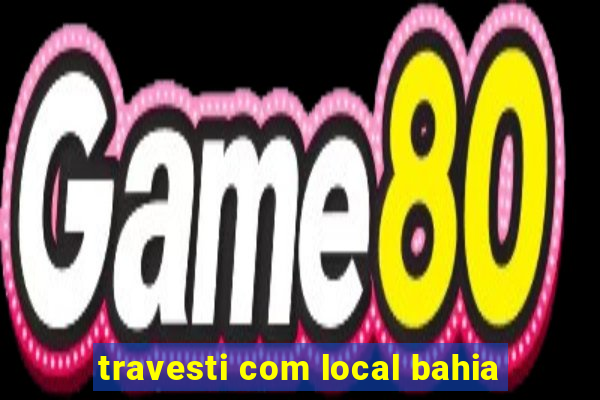 travesti com local bahia